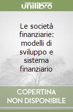 Le società finanziarie: modelli di sviluppo e sistema finanziario