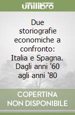 Due storiografie economiche a confronto: Italia e Spagna. Dagli anni '60 agli anni '80 libro