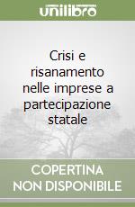 Crisi e risanamento nelle imprese a partecipazione statale libro