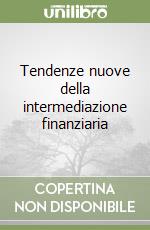Tendenze nuove della intermediazione finanziaria libro