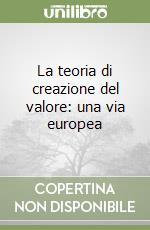 La teoria di creazione del valore: una via europea libro