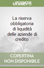 La riserva obbligatoria di liquidità delle aziende di credito