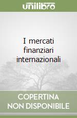 I mercati finanziari internazionali libro