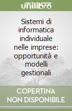 Sistemi di informatica individuale nelle imprese: opportunità e modelli gestionali libro