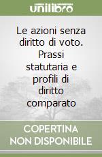 Le azioni senza diritto di voto. Prassi statutaria e profili di diritto comparato