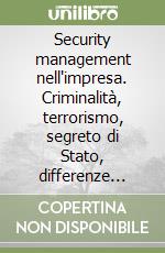 Security management nell'impresa. Criminalità, terrorismo, segreto di Stato, differenze inventariali, computer crime libro