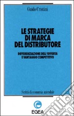 Le strategie di marca del distributore. Differenziazione dell'offerta e vantaggio competitivo libro