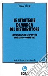 Le strategie di marca del distributore. Differenziazione dell'offerta e vantaggio competitivo libro