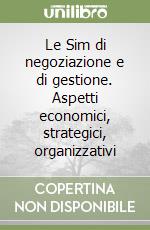 Le Sim di negoziazione e di gestione. Aspetti economici, strategici, organizzativi libro