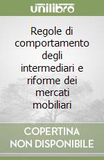 Regole di comportamento degli intermediari e riforme dei mercati mobiliari libro