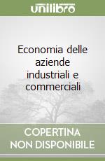 Economia delle aziende industriali e commerciali libro