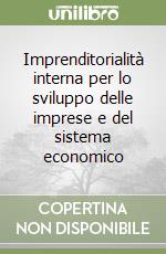 Imprenditorialità interna per lo sviluppo delle imprese e del sistema economico libro