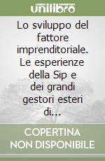 Lo sviluppo del fattore imprenditoriale. Le esperienze della Sip e dei grandi gestori esteri di telecomunicazioni libro