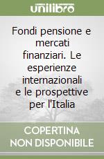 Fondi pensione e mercati finanziari. Le esperienze internazionali e le prospettive per l'Italia libro