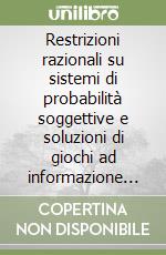 Restrizioni razionali su sistemi di probabilità soggettive e soluzioni di giochi ad informazione completa