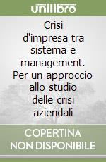 Crisi d'impresa tra sistema e management. Per un approccio allo studio delle crisi aziendali