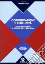 Comunicazione e pubblicità. Analisi economica e dinamiche competitive libro