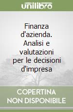 Finanza d'azienda. Analisi e valutazioni per le decisioni d'impresa