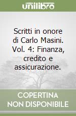Scritti in onore di Carlo Masini. Vol. 4: Finanza, credito e assicurazione. libro