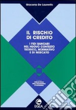 Il rischio di credito. I fidi bancari nel nuovo contesto teorico, normativo e di mercato libro