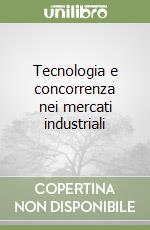 Tecnologia e concorrenza nei mercati industriali libro
