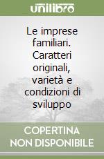 Le imprese familiari. Caratteri originali, varietà e condizioni di sviluppo libro