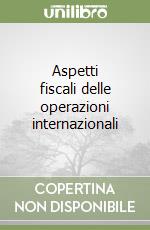 Aspetti fiscali delle operazioni internazionali libro