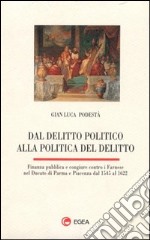 Dal delitto politico alla politica del delitto. Finanza pubblica e congiure contro i Farnese nel Ducato di Parma e Piacenza dal 1545 al 1622 libro