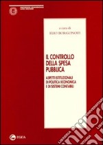 Il controllo della spesa pubblica. Aspetti istituzionali di politica economica e di sistemi contabili libro