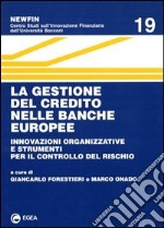 La gestione del credito nelle banche europee. Innovazioni organizzative e strumenti per il controllo del rischio libro