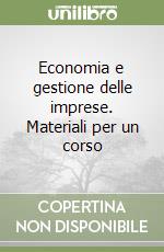 Economia e gestione delle imprese. Materiali per un corso libro