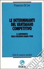 Le determinanti del vantaggio competitivo. Il contributo della resource-based view libro