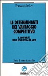 Le determinanti del vantaggio competitivo. Il contributo della resource-based view libro