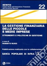 La gestione finanziaria delle piccole e medie imprese. Strumenti e politiche di gestione libro