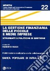 La gestione finanziaria delle piccole e medie imprese. Strumenti e politiche di gestione libro