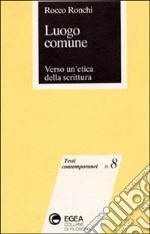 Luogo comune. Verso un'etica della scrittura libro