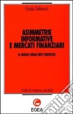 Asimmetrie informative e mercati finanziari. Il ruolo degli enti creditizi libro