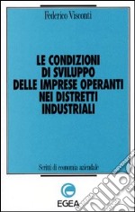 Le condizioni di sviluppo delle imprese operanti nei distretti industriali libro