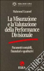 La misurazione e la valutazione della performance divisionale. Parametri contabili, finanziari e qualitativi