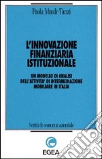 L'innovazione finanziaria istituzionale. Un modello di analisi dell'attività di intermediazione mobiliare in Italia libro