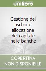 Gestione del rischio e allocazione del capitale nelle banche libro