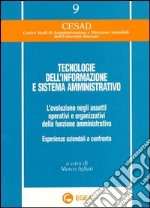 Tecnologie dell'informazione e sistema amministrativo. L'evoluzione negli assetti operativi e organizzativi della funzione amministrativa... libro