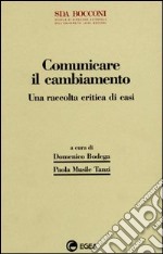 Comunicare il cambiamento. Una raccolta critica di casi libro