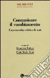 Comunicare il cambiamento. Una raccolta critica di casi libro