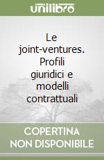 Le joint-ventures. Profili giuridici e modelli contrattuali libro