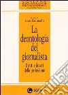 La deontologia del giornalista. Diritti e doveri della professione libro