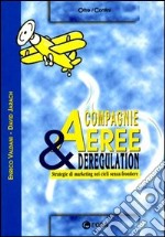 Compagnie aeree & deregulation. Strategie di marketing nei cieli senza frontiere libro