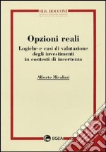 Opzioni reali. Logiche e casi di valutazione degli investimenti in contesti di incertezza libro