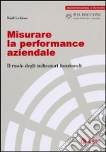 Misurare la performance aziendale. Il ruolo degli indicatori funzionali libro