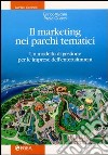 Il marketing nei parchi tematici. Un modello di gestione per le imprese dell'enterteinment libro